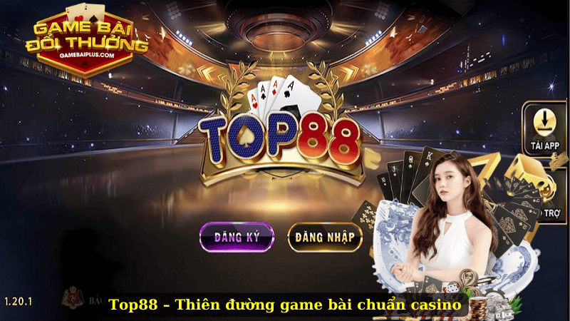 Top88 – Tận Hưởng Thiên Đường Game Bài Chuẩn Casino