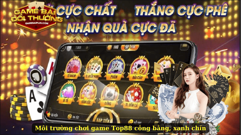 Môi trường chơi game Top88 công bằng, xanh chín