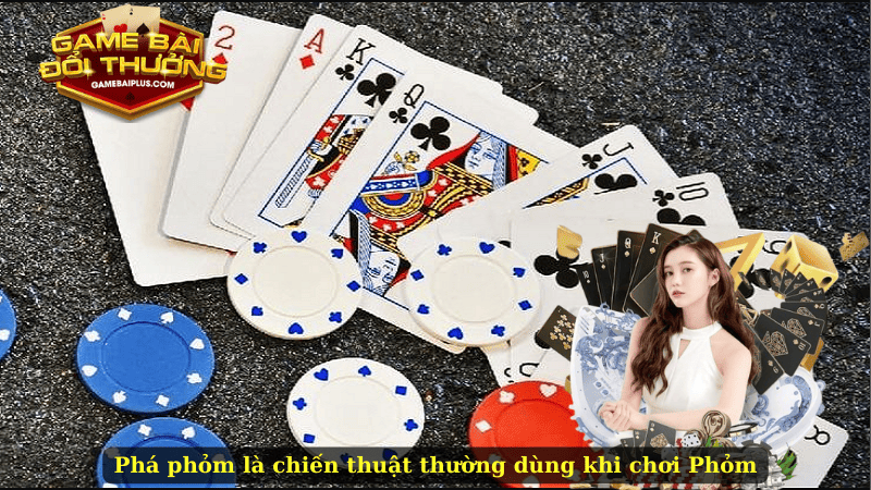 Phá phỏm là chiến thuật thường dùng khi chơi Phỏm