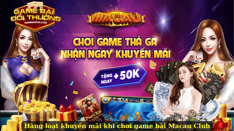 Hàng loạt khuyến mãi khi trải nghiệm game bài Macau Club
