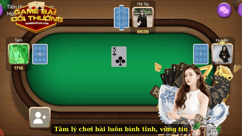 Tâm lý chơi bài luôn bình tĩnh, vững tin