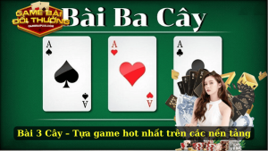 Bài 3 Cây – Tựa game hot nhất trên các nền tảng