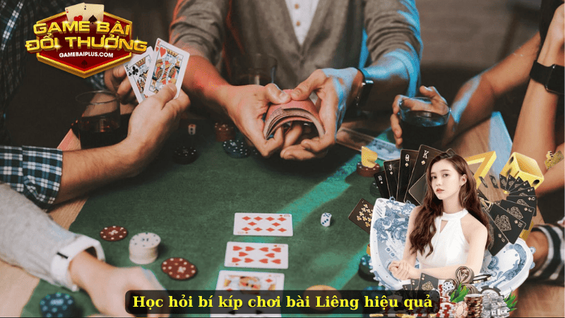 Học hỏi bí kíp chơi bài Liêng hiệu quả