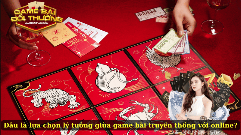 Đâu là lựa chọn lý tưởng giữa game bài truyền thống với online?