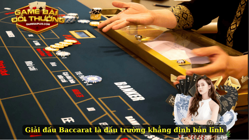 Giải đấu Baccarat là đấu trường khẳng định bản lĩnh