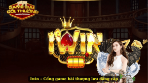 Iwin – Cổng game bài thượng lưu đẳng cấp