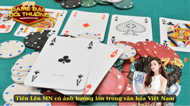 Tiến Lên MN có ảnh hưởng lớn trong văn hóa Việt Nam