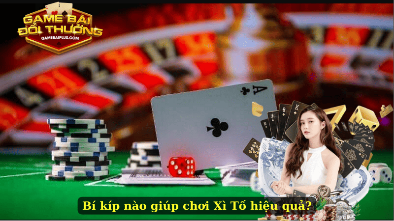Bí kíp nào giúp chơi Xì Tố hiệu quả?