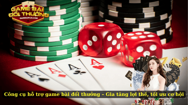 Công cụ hỗ trợ game bài đổi thưởng – Gia tăng lợi thế, tối ưu cơ hội